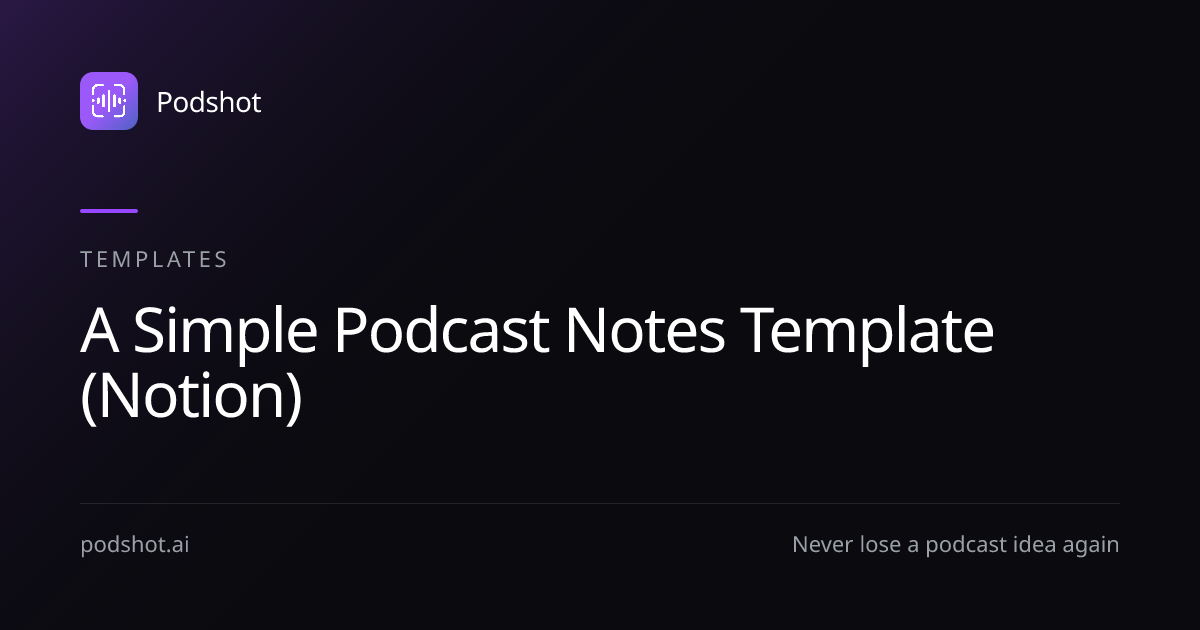 A Simple Podcast Notes Template (Notion) | Free Download | Podshot